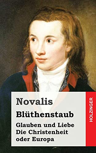 Blüthenstaub / Glauben und Liebe / Die Christenheit oder Europa Blüthenstaub / Glauben und Liebe / Die Christenheit oder Europa von CREATESPACE