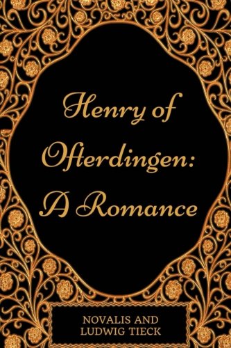 Henry of Ofterdingen: A Romance: By Novalis - Illustrated Henry of Ofterdingen: A Romance: By Novalis - Illustrated
