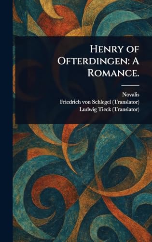 Henry of Ofterdingen: A Romance. Henry of Ofterdingen: A Romance. von Anson Street Press