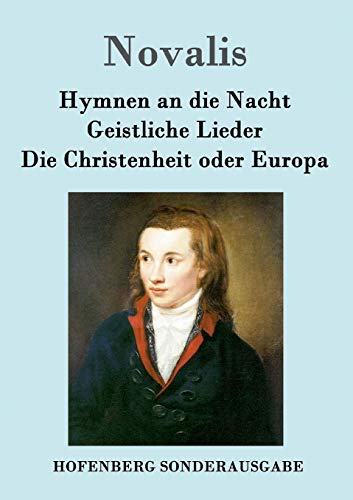 Hymnen an die Nacht / Geistliche Lieder / Die Christenheit oder Europa Hymnen an die Nacht / Geistliche Lieder / Die Christenheit oder Europa
