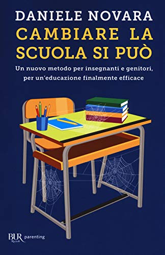 Cambiare la scuola si può. Un nuovo metodo per insegnanti e genitori, per un'educazione finalmente efficace (BUR Parenting) von Rizzoli