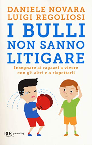 I bulli non sanno litigare. Insegnare ai ragazzi a vivere con gli altri e a rispettarli (BUR Parenting) von Rizzoli