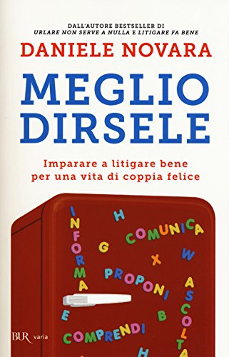 Meglio dirsele. Imparare a litigare bene per una vita di coppia felice (BUR Varia)
