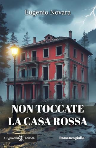 Non toccate la casa rossa: Eugenio Novara (I gialli Gilgamesh Edizioni) von Gilgamesh Edizioni