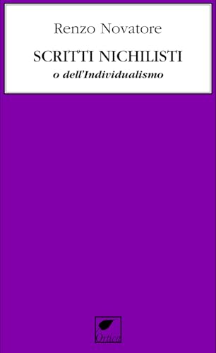 Scritti nichilisti o dell’individualismo. Ediz. integrale (Le erbacce) von Ortica Editrice
