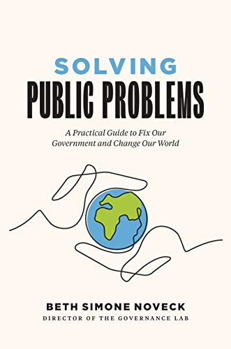 Solving Public Problems: A Practical Guide to Fix Our Government and Change Our World von Yale University Press