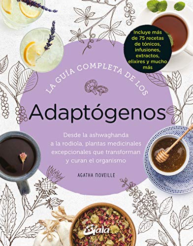 La guía completa de los adaptógenos: Desde la ashwaghanda a la rodiola, plantas medicinales excepcionales que transforman y curan el organismo (Salud natural) von Gaia Ediciones