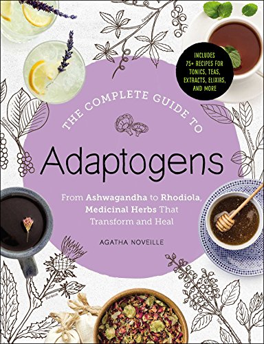 The Complete Guide to Adaptogens: From Ashwagandha to Rhodiola, Medicinal Herbs That Transform and Heal von Simon & Schuster
