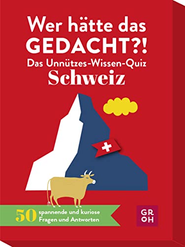 Wer hätte das gedacht?! Das Unnützes-Wissen-Quiz Schweiz: Quiz-Spiel mit 50 spannenden und kuriosen Fragen und Antworten (Regionales unnützes Wissen)