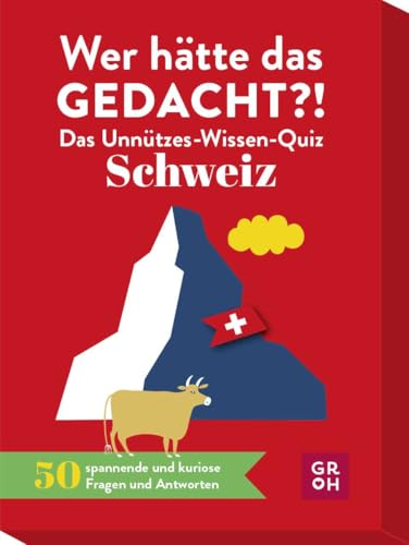 Wer hätte das gedacht?! Das Unnützes-Wissen-Quiz Schweiz: Quiz-Spiel mit 50 spannenden und kuriosen Fragen und Antworten (Regionales unnützes Wissen) von Groh