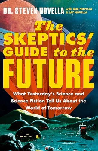 The Skeptics' Guide to the Future: What Yesterday’s Science and Science Fiction Tell Us About the World of Tomorrow von Hodder Paperbacks