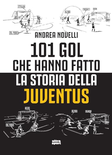 101 gol che hanno fatto la storia della Juventus (Ultra sport) von Ultra