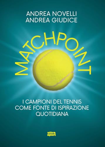 Matchpoint. I campioni del tennis come fonte di ispirazione quotidiana (Ultra sport) von Ultra