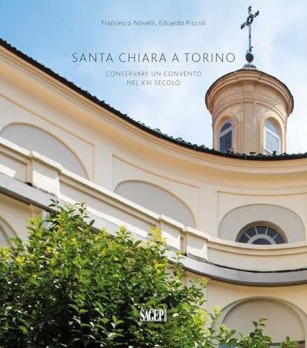 Santa Chiara a Torino. Conservare un convento nel XXI secolo (Sagep arte) von SAGEP