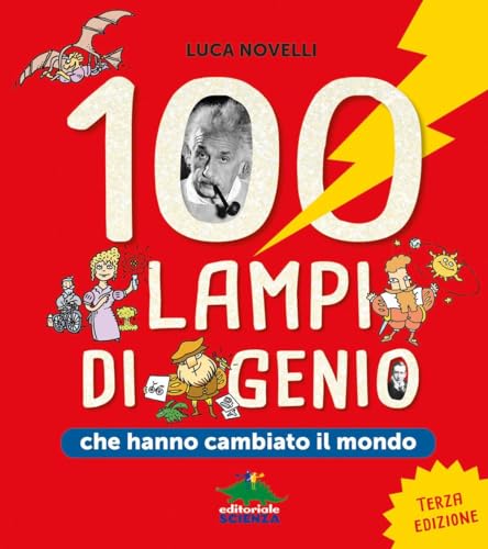 100 lampi di genio che hanno cambiato il mondo (A tutta scienza) von Editoriale Scienza