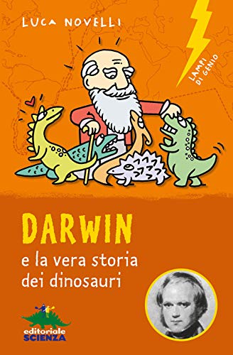 Darwin e la vera storia dei dinosauri (Lampi di genio) von Editoriale Scienza
