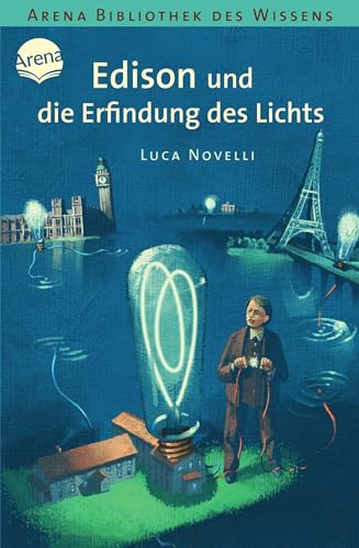 Edison und die Erfindung des Lichts: Lebendige Biographien (Bibliothek des Wissens) von Arena