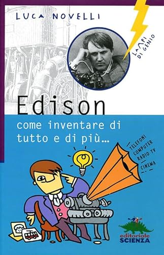 Edison: come inventare di tutto e di più (Lampi di genio)