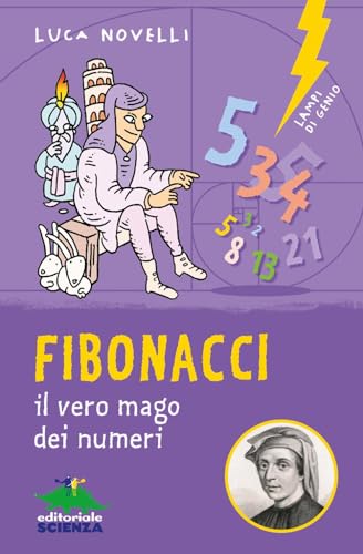 Fibonacci. il vero mago dei numeri. Ediz. illustrata (Lampi di genio)