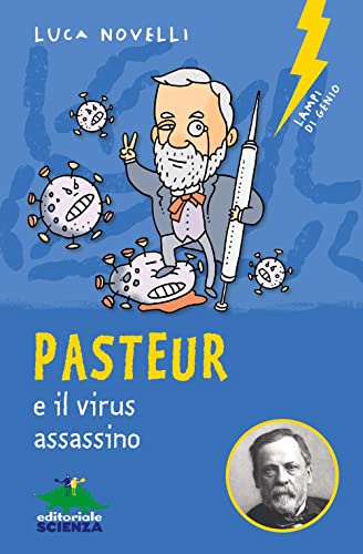Pasteur e il virus assassino (Lampi di genio) von Editoriale Scienza