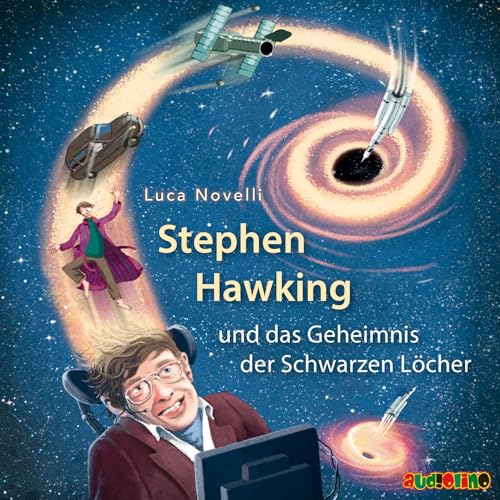 Stephen Hawking und das Geheimnis der Schwarzen Löcher: Geniale Denker und Erfinder von Audiolino