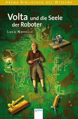 Volta und die Seele der Roboter (Arena Bibliothek des Wissens - Lebendige Biographien)