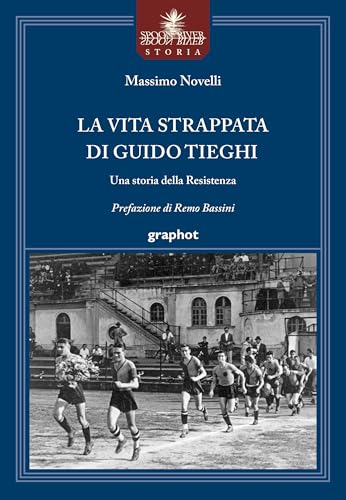 La vita strappata di Guido Tieghi. Una storia della Resistenza von Graphot