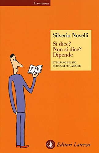Si dice? Non si dice? Dipende. L'italiano giusto per ogni situazione (Economica Laterza) Si dice? Non si dice? Dipende. L'italiano giusto per ogni situazione (Economica Laterza)