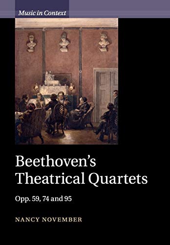 Beethoven's Theatrical Quartets: Opp. 59, 74 And 95 (Music in Context)