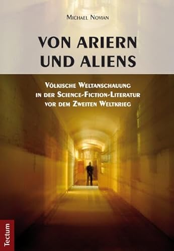 Von Ariern und Aliens: Völkische Weltanschauung in der Science-Fiction-Literatur vor dem Zweiten Weltkrieg Von Ariern und Aliens: Völkische Weltanschauung in der Science-Fiction-Literatur vor dem Zweiten Weltkrieg