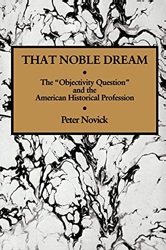 That Noble Dream: The 'Objectivity Question' and the American Historical Profession (Ideas in Context) von Cambridge University Press