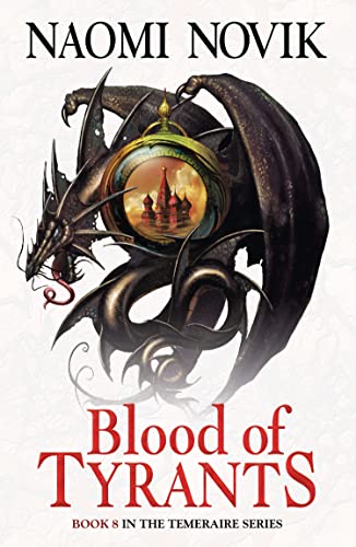Blood of Tyrants (The Temeraire Series): A thrilling historical fantasy action adventure novel