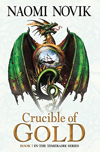 Crucible of Gold (The Temeraire Series): An epic historical fantasy adventure novel