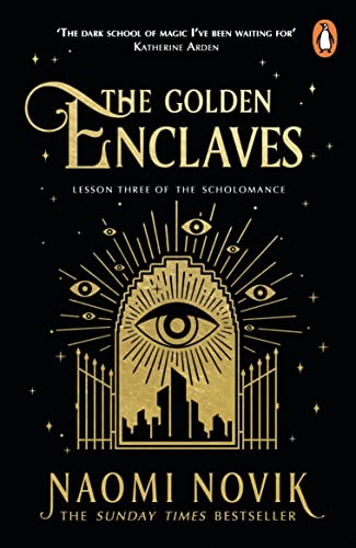 The Golden Enclaves: The triumphant conclusion to the Sunday Times bestselling dark academia fantasy trilogy (The Scholomance, 3) The Golden Enclaves: The triumphant conclusion to the Sunday Times bestselling dark academia fantasy trilogy (The Scholomance, 3)
