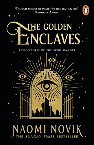 The Golden Enclaves: The triumphant conclusion to the Sunday Times bestselling dark academia fantasy trilogy (The Scholomance, 3)