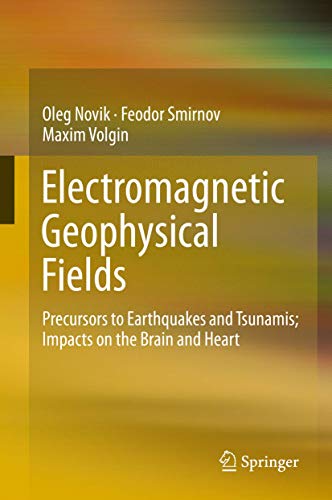Electromagnetic Geophysical Fields: Precursors to Earthquakes and Tsunamis; Impacts on the Brain and Heart von Springer
