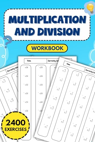 Multiplication And Division Workbook: An Essential Resource Featuring 2400 Exercises to Master Core Arithmetic Skills for Students of All Levels von Independently published