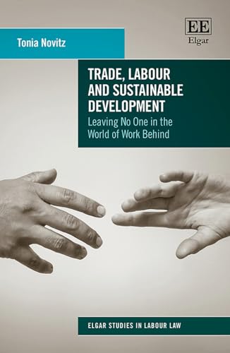 Trade, Labour and Sustainable Development: Leaving No One in the World of Work Behind (Elgar Studies in Labour Law) von Edward Elgar Publishing Ltd