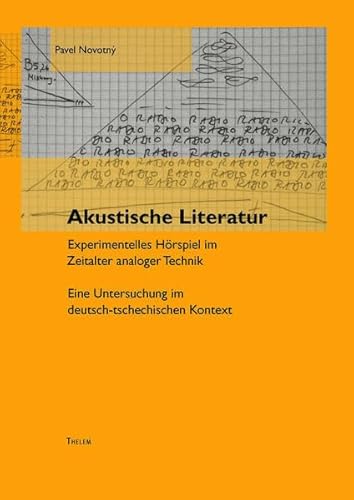 Akustische Literatur: Experimentelles Hörspiel im Zeitalter analoger Technik Eine Untersuchung im deutsch-tschechischen Kontext (Mitteleuropa-Studien)