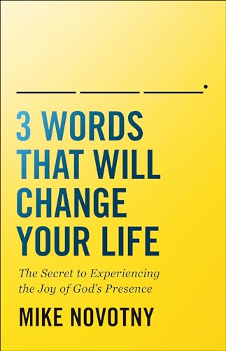 3 Words That Will Change Your Life: The Secret to Experiencing the Joy of God's Presence von Bethany House Publishers