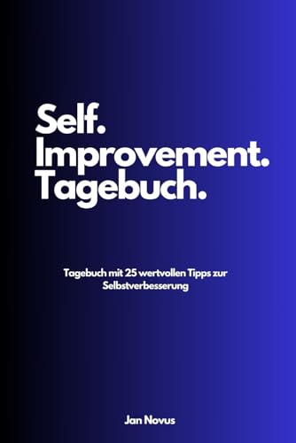 Mein Self-Improvement-Tagebuch: Tagebuch mit 25 wertvollen Tipps zur Persönlichkeitsentwicklung von Independently published