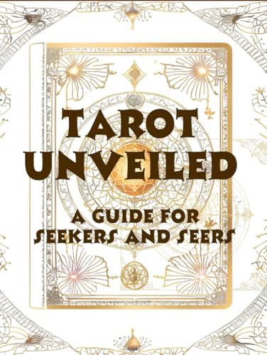 Tarot Unveiled: A Guide for Seekers and Seers von Independently published