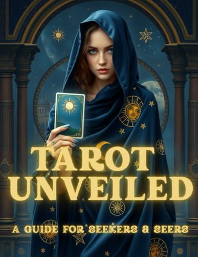 Tarot Unveiled: A Guide for Seekers and Seers von Independently published