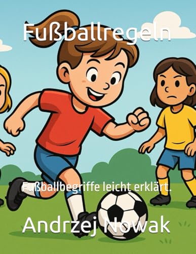 Fußballregeln: Fußballbegriffe leicht erklärt. von Independently published