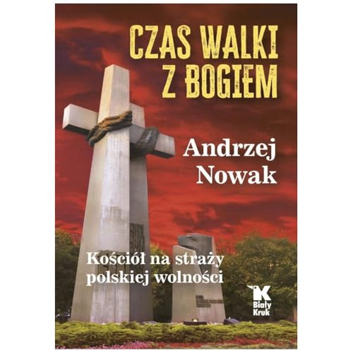 Czas walki z Bogiem: Kościół na straży polskiej wolności von Biały Kruk