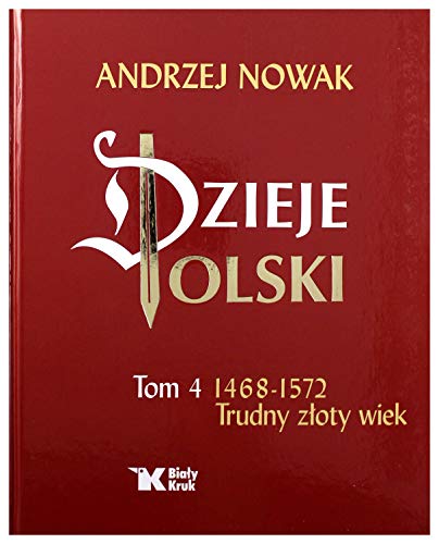 Dzieje Polski Tom 4 Trudny złoty wiek 1468-1572 von Biały Kruk