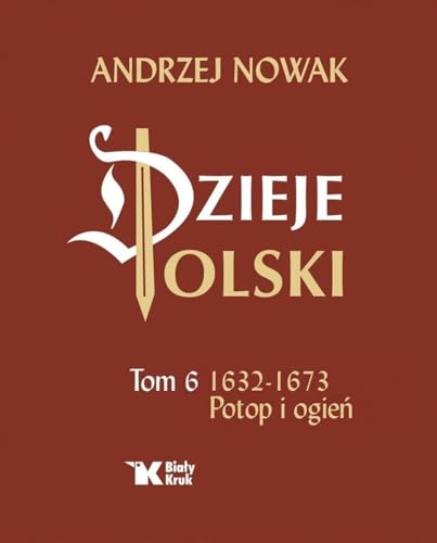 Dzieje Polski Tom 6 Potop i ogień 1632-1673 von Biały Kruk