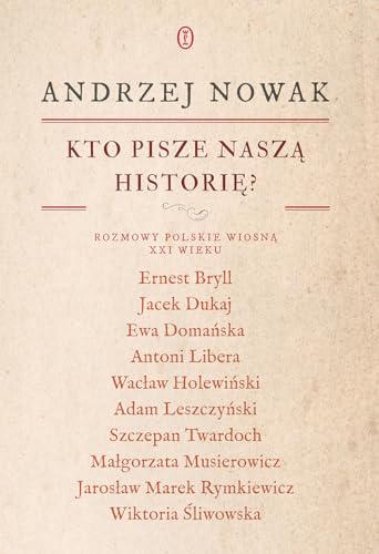 Kto pisze naszą historię?: Rozmowy polskie wiosną XXI wieku Kto pisze naszą historię?: Rozmowy polskie wiosną XXI wieku von Literackie