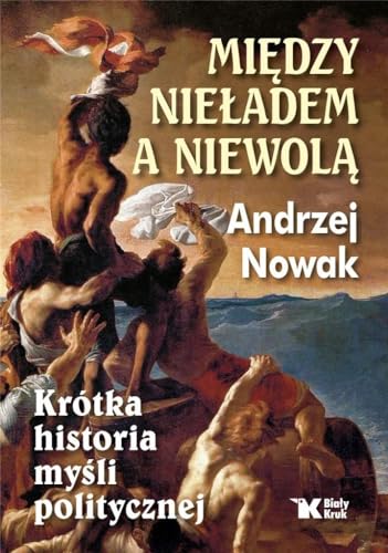 Między nieładem a niewolą: Krótka historia myśli politycznej