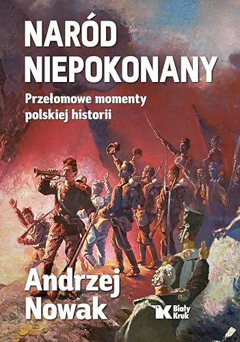 Naród niepokonany Przełomowe momenty polskiej historii von Biały Kruk